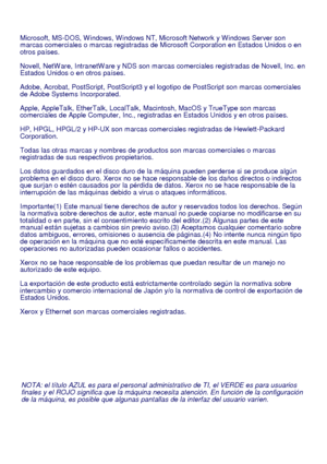 Page 66NOTA: el título AZUL es para el personal administrativo de TI, el VERDE es para usuarios 
finales y el ROJO significa que la máquina necesita atención. En función de la configuración 
de la máquina, es posible que algunas pantallas de la interfaz del usuario varíen. Microsoft, MS-DOS, W indows, W indows NT, Microsoft Network y W indows Server son 
marcas comerciales o marcas registradas de Microsoft Corporation en Estados Unidos o en 
otros países.
Novell, NetW are, IntranetW are y NDS son marcas...