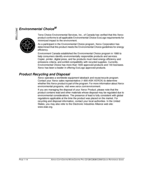Page 22PAGE 1-14  XEROX COPYCENTRE/WORKCENTRE PRO C2128/C2636/C3545 QUICK REFERENCE GUIDE  
W
ELCOME
Environmental ChoiceM
Terra Choice Environmental Services, Inc., of Canada has verified that this Xerox 
product conforms to all applicable Environmental Choice EcoLogo requirements for 
minimized impact to the environment.
As a participant in the Environmental Choice program, Xerox Corporation has 
determined that this product meets the Environmental Choice guidelines for energy 
efficiency.
Environment Canada...