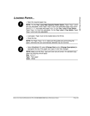 Page 35XEROX COPYCENTRE/WORKCENTRE PRO C2128/C2636/C3545 QUICK REFERENCE GUIDE PAGE 2-5
GETTING
 S
TARTED
LOADING PAPER...
1
¾Open the required paper tray.
NOTE:  For the Tray 1 plus High Capacity Feeder Option, Paper Trays 1 and 2 
are fully adjustable, while Paper Trays 3 and 4 are dedicated paper trays which 
hold 8.5 x 11 long edge feed paper only. For the Tray 1 plus 3-Tray Option, 
Paper Trays 1 to 4 are fully adjustable. For the Tray 1 plus 1-Tray Option, Pape
r 
Trays 1 and 2 are fully adjustable.
2...