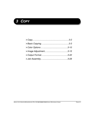 Page 47XEROX COPYCENTRE/WORKCENTRE PRO C2128/C2636/C3545 QUICK REFERENCE GUIDE PAGE 3-1
3COPY
¾Copy... .......................................................... 3-2
¾Basic Copying... ........................................... 3-3
¾Color Options ... ......................................... 3-10
¾Image Adjustment... ................................... 3-15
¾Output Format... ......................................... 3-22
¾Job Assembly... .......................................... 3-28
Downloaded From...