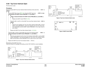 Page 1056/02
2-75 DC1632/2240
5-301
Status Indicator RAPs Prelaunch Training/Review
5-301  Top Cover Interlock OpenThe Top Cover is open.  ProcedureManually actuate DADF Top Cover Interlock Switch (front/rear) at the same time.   5-301 is
cleared.
YN
Remove DADF Rear Cover (REP 5.18). Close the DADF Top Cover.      +5VDC is mea-
sured between the DADF Control PWB j599-17 (+) and GND (-).
YN
+5VDC is measured between the DADF Control PWB j599-22 (+) and GND (-).
YN
Replace the DADF Control PWB (PL 20.3). 
Cheat...