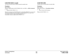 Page 1236/02
2-93 DC1632/2240
6-383, 6-385
Status Indicator RAPs Prelaunch Training/Review
6-383 ROS SOS K LengthThe interval of the ROS SOS (K) signals exceeds the specified value.  ProcedureBSD 6.8 BSD 6.1
Check the voltage between the MCU PWB j401-b20 (+) and GND (-). +5VDC is measured.
YN
Replace the MCU PWB (PL 13.1)
Check the wire between the SOS PWB (K) j515-1 and the MCU PWB j401 for an open circuit.  
Check the wire between the LD Drive K j526 and the MCU PWB j401 for an open circuit.  
If no problems...
