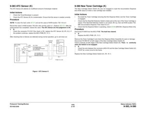 Page 1776/02
2-147 DC1632/2240
9-383, 9-390
Status Indicator RAPs Prelaunch Training/Review
9-383 ATC Sensor (K)The ATC Sensor (K) detects an insufficient amount of developer materialInitial Actionsï Check that Toner/Developer is present.
ï Check the ATC Sensor (K) for contamination. Ensure that the sensor is seated correctly.ProcedureNOTE: To clear this fault, enter dC131 and set the value of NVM location 752-110 to 0. 
Record the value in NVM location 752-324, then set the value to 1. Perform ADJ 9.3. After...