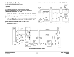 Page 2136/02
2-183 DC1632/2240
10-350
Status Indicator RAPs Prelaunch Training/Review
10-350 Sub Heater Over HeatThe Rear Thermistor detected an over heat condition.ProcedureNOTE: To clear this fault, re-set the value of dC131 [744-003] to 0. 
Turn off the power, remove the Fuser Assembly and allow it to cool down.
Measure the resistance between P/J600-7 and P/J600-9 on the Fuser Assembly.
  The resistance is between 30 and 190 K Ohmís. 
YN
Check the Rear Thermistor for an open circuit and poor contact. If the...