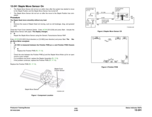 Page 2336/02
2-203 DC1632/2240
12-241
Status Indicator RAPs Prelaunch Training/Review
12-241 Staple Move Sensor Onï The Staple Move Sensor did not turn on within 2sec after the system has started to move
to the Staple Position and the Staple Move Sensor has turned off.
ï The Staple Move Sensor did not turn on after the move to the Staple Position has com-
pleted.ProcedureThe Staple Head move smoothly without any load.
YN
Remove the cause of Staple Head not moving, such as rail breakage, drag, and gnawed
gear....