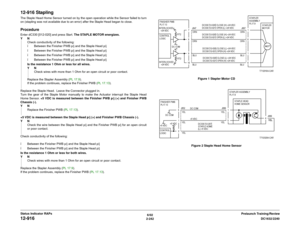 Page 2726/02
2-242DC1632/2240
12-916
Prelaunch Training/Review Status Indicator RAPs
12-916 StaplingThe Staple Head Home Sensor turned on by the open operation while the Sensor failed to turn
on (stapling was not available due to an error) after the Staple Head began to close.ProcedureEnter dC330 [012-020] and press Start. The STAPLE MOTOR energizes.
YN
Check conductivity of the following:
ï Between the Finisher PWB p/j and the Staple Head p/j
ï Between the Finisher PWB p/j and the Staple Head p/j
ï Between the...