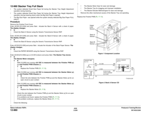 Page 2746/02
2-244DC1632/2240
12-960
Prelaunch Training/Review Status Indicator RAPs
12-960 Stacker Tray Full Stackï The system detected Small Size Paper full during the Stacker Tray Height Adjustment
operation during lowering.
ï The system detected Small Size Paper full during the Stacker Tray Height Adjustment
operation (during lowering down) when the Big Size Paper is ejected.
ï The Big Size Paper  was ejected while the system already detected Big Size Paper FULL
(HALF).ProcedureRemove the Finisher Front...