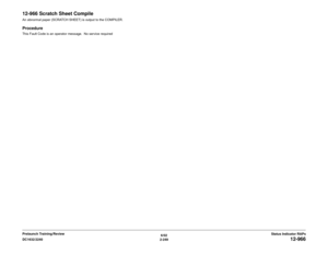 Page 2796/02
2-249 DC1632/2240
12-966
Status Indicator RAPs Prelaunch Training/Review
12-966 Scratch Sheet CompileAn abnormal paper (SCRATCH SHEET) is output to the COMPILER.ProcedureThis Fault Code is an operator message.  No service required 