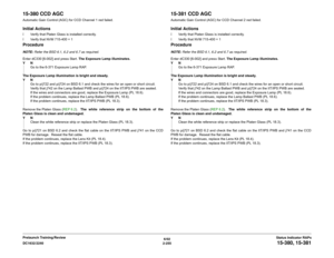 Page 2856/02
2-255 DC1632/2240
15-380, 15-381Status Indicator RAPs Prelaunch Training/Review
15-380 CCD AGCAutomatic Gain Control (AGC) for CCD Channel 1 red failed.Initial Actionsï Verify that Platen Glass is installed correctly.
ï Verify that NVM 715-400 = 1ProcedureNOTE: Refer the BSD 6.1, 6.2 and 6.7 as required.
Enter dC330 [6-002] and press Start. The Exposure Lamp illuminates.
YN
Go to the 6-371 Exposure Lamp RAP.
The Exposure Lamp illumination is bright and steady. 
YN
Go to p/j722 and p/j724 on BSD 6.1...