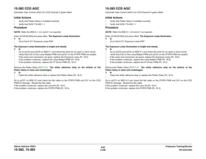 Page 2866/02
2-256DC1632/2240
15-382, 15-383
Prelaunch Training/Review Status Indicator RAPs
15-382 CCD AGCAutomatic Gain Control (AGC) for CCD Channel 3 green failed.Initial Actionsï Verify that Platen Glass is installed correctly.
ï Verify that NVM 715-400 = 1ProcedureNOTE: Refer the BSD 6.1, 6.2 and 6.7 as required.
Enter dC330 [6-002] and press Start. The Exposure Lamp illuminates.
YN
Go to the 6-371 Exposure Lamp RAP.
The Exposure Lamp illumination is bright and steady. 
YN
Go to p/j722 and p/j724 on BSD...