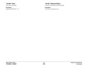 Page 3946/02
2-364DC1632/2240
116-206, 116-207
Prelaunch Training/Review Status Indicator RAPs
116-206  TimerA timer error was detected.ProcedureReplace the ESS PWB (PL 13.1).
116-207  Ethernet BoardA timer error was detected in the Ethernet board.ProcedureThis code is not supposed to occur. 