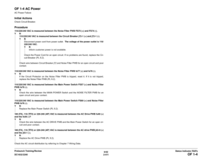 Page 4416/02
2-411 DC1632/2240
OF 1-4
Status Indicator RAPs Prelaunch Training/Review
OF 1-4 AC PowerAC Power FailureInitial ActionsCheck Circuit Breaker.Procedure110/220/240 VAC is measured between the Noise Filter PWB FS75 (+) and FS74 (-).
YN
110/220/240 VAC is measured between the Circuit Breaker j72-1 (+) and j72-1 (-).
YN
Disconnect power cord from power outlet.  The voltage of the power outlet is 110/
220/240 VAC.
YN
Inform customer power is not available.
Check the Power Cord for an open circuit. If no...