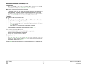 Page 4566/02
3-6DC1632/2240
IQ5
Prelaunch Training/Review Image Quality
IQ5 Residual Image (Ghosting) RAPInitial Actionsï Check the end-of-life counter for the Drum Cartridge. If the unit is at or near end-of-life,
replace the Drum Cartridge (see Machine Consumables in Section 6).
NOTE: Some ghosting on transparencies is unavoidable.
ï If the problem occurs only with certain types of media, ensure that the media in use is
within specification, and that the customer is aware of correct operation of print driver....