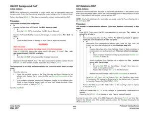 Page 4586/02
3-8DC1632/2240
IQ6, IQ7
Prelaunch Training/Review Image Quality
IQ6 IOT Background RAPInitial ActionsNOTE: Some background is unavoidable on certain media, such as heavyweight paper and
transparencies. Ensure that the customer selects the correct settings on the UI and print driver.
Perform Max Setup (ADJ 9.1). If this does not resolve the problem, continue with this RAP.ProcedureThe problem is Single Color Background.
YN
Examine the face of the ADC Sensor. The ADC Sensor is clean.
YN
Go to the...