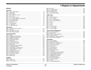 Page 4756/02
4-1 DC1632/2240Repairs and Adjustments Prelaunch Training/Review
4 Repairs & Adjustments
REPAIRS
 ElectricalREP 1.1 3.3/5 V LVPS Bracket ....................................................................................... 4-3
REP 1.2 MCU PWB ........................................................................................................ 4-3
REP 1.3 ESS Chassis ..................................................................................................... 4-4
REP 1.4 3.3 V LVPS or 5...
