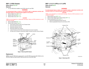 Page 4786/02
4-4DC1632/2240
REP 1.3, REP 1.4
Prelaunch Training/Review Repairs and Adjustments
REP 1.3 ESS ChassisParts List on  PL 13.1 
Removal1. If a new PWB will be installed, record NVM values for new PWB.
WARNING
To avoid personal injury or shock, do not perform repair or adjustment activities with
the power switch on or electrical power applied to the machine.
2. Remove Right Cover (REP 14.3). 
3. Remove Top Cover (REP 14.1).
4. Remove Rear Cover (REP 14.2).
CAUTION
PWBís can be damaged by an...