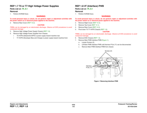Page 4806/02
4-6DC1632/2240
REP 1.7, REP 1.8
Prelaunch Training/Review Repairs and Adjustments
REP 1.7 T5 or T7 High Voltage Power SuppliesParts List on  PL 9.1
Removal1. Perform NVRAM Save.
WARNING
To avoid personal injury or shock, do not perform repair or adjustment activities with
the power switch on or electrical power applied to the machine.
2. Remove Rear Cover (REP 14.2).
CAUTION
PWBís can be damaged by an electrostatic discharge. Observe all ESD procedures to avoid
component damage.
3. Remove High...