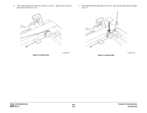 Page 5206/02
4-46DC1632/2240
REP 6.11
Prelaunch Training/Review Repairs and Adjustmentsb.  Wind cable (spring hook side) onto pulley for 2.5 turns.  Tape and lock cable (on
spring hook) on frame (Figure 5).
Figure 5 Locking Cablec. Wind cable (ball side) onto pulley for 2.4 turns.  Tape and lock cable wound on pulley
(Figure 6).
Figure 6 Locking Cable 