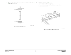 Page 5216/02
4-47 DC1632/2240
REP 6.11
Repairs and Adjustments Prelaunch Training/Reviewd. Check orientation of ends and number of carriage cable windings (front/rear) (Figure
7).  Reconfigure as required.
Figure 7 Carriage Cable Windings2. Install Carriage Cable (ball side) (Figure 8).
a. Hook cable to pulley (from bottom to top).
b. Hook cable to large pulley in Half Rate Carriage (from top to bottom).
c. Insert ball into frame hole.
Figure 8 Installing Carriage Cable (ball side) 