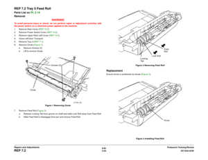 Page 5286/02
4-54DC1632/2240
REP 7.2
Prelaunch Training/Review Repairs and Adjustments
REP 7.2 Tray 5 Feed RollParts List on PL 2.14
Removal
WARNINGTo avoid personal injury or shock, do not perform repair or adjustment activities with
the power switch on or electrical power applied to the machine.
1. Remove Rear Cover (REP 14.2). 
2. Remove Power Switch Cover (REP 14.6).
3. Remove Upper Rear Left Cover (REP 14.4). 
4. Close Left Door Transport.
5. Remove Tray 5 (REP 7.1). 
6. Remove Chute (Figure 1). 
a. Remove...