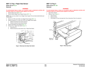 Page 5306/02
4-56DC1632/2240
REP 7.5, REP 7.6
Prelaunch Training/Review Repairs and Adjustments
REP 7.5 Tray 1 Paper Size SensorParts List on PL 2.1
Removal
WARNINGTo avoid personal injury or shock, do not perform repair or adjustment activities with
the power switch on or electrical power applied to the machine.
1. Remove Rear Cover (REP 14.2).
2. Remove High Voltage Power Supply Chassis (REP 1.6).
NOTE: Step 3 can be omitted if Low Voltage Power Supply P/Jís are disconnected before per-
forming step 4.
3....