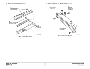 Page 5366/02
4-62DC1632/2240
REP 7.12
Prelaunch Training/Review Repairs and Adjustments 5. Remove the Tray 4 Feeder Guides (Figure 3). 
Figure 3 Removing the Guides6. Remove Brackets from Tray 4 Feeder Assembly (Figure 4). 
Figure 4 Removing the Brackets
1Remove Screws (2) 
and Upper Guide
2Remove Screws (2) 
and Lower Guide
1Remove 
Screws (2) 
and Bracket
2Remove Screw 
and Bracket
3Remove Screw 
and Bracket 