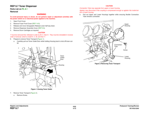 Page 5466/02
4-72DC1632/2240
REP 9.7
Prelaunch Training/Review Repairs and Adjustments
REP 9.7 Toner DispenserParts List on PL 6.1
Removal
WARNINGTo avoid personal injury or shock, do not perform repair or adjustment activities with
the power switch on or electrical power applied to the machine.
1. Open Front Cover.
2. Remove Fuser Front Cover (REP 14.8). 
3. Release and move Xerographic Release Lever half way down.
4. Remove Dispenser Assembly Cover (REP 9.6).
5. Remove Drum Cartridges as required.
CAUTION
Y...