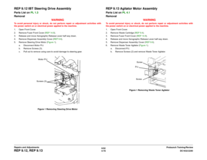 Page 5526/02
4-78DC1632/2240
REP 9.12, REP 9.13
Prelaunch Training/Review Repairs and Adjustments
REP 9.12 IBT Steering Drive AssemblyParts List on PL 1.3
Removal
WARNINGTo avoid personal injury or shock, do not perform repair or adjustment activities with
the power switch on or electrical power applied to the machine.
1. Open Front Cover.
2. Remove Fuser Front Cover (REP 14.8). 
3. Release and move Xerographic Release Lever half way down.
4. Remove Dispenser Assembly Cover (REP 9.6).
5. Remove Steering Drive...