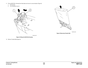 Page 5616/02
4-87 DC1632/2240
REP 9.22
Repairs and Adjustments Prelaunch Training/Review 11. Pull out BUR ROLL Housing from Hole below and move it in arrow direction (Figure 8)
a. Pull Housing.
b. Turn Housing to move it.
Figure 8 Pulling Out BUR Roll Housing
12. Remove Transfer Belt (Figure 9)Figure 9 Removing Transfer Belt 