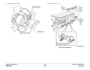 Page 5826/02
4-108DC1632/2240
REP 12.6
Prelaunch Training/Review Repairs and Adjustments 6. Remove the Sensor (Figure 5). 
Figure 5 Remove Sensor7. Remove Eject Roll (Figure 6). 
Figure 6 Removing Eject Roll
Disconnect harness 
and remove Sensor
1Remove 
Clip,  
Actuator, 
and 
Clutch
2Remove 
Collar 
and Gear
3Remove 
Clip and 
Bearing 
from 
both 
ends
4Disconnect Hook (2) from Eject 
Shaft and remove Eject Roll 