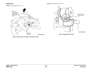 Page 5886/02
4-114DC1632/2240
REP 12.9
Prelaunch Training/Review Repairs and Adjustments
ReplacementNOTE: During assembly, refer to Figure 5. 
Figure 5 Inserting Axle of Cam Bracket Assembly into HoleNOTE: During assembly, refer to Figure 6. 
Figure 6 Engaging Pawl with Slot
2Align Axle 
with Hole
1Raise Top 
Cover to raise 
Roller while 
performing 
step 2
Rotate Cam so 
Pawl engages 
Slot 