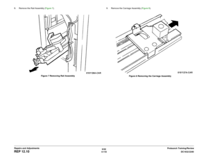 Page 5926/02
4-118DC1632/2240
REP 12.10
Prelaunch Training/Review Repairs and Adjustments 8. Remove the Rail Assembly (Figure 7). 
Figure 7 Removing Rail Assembly9. Remove the Carriage Assembly (Figure 8). 
Figure 8 Removing the Carriage Assembly 