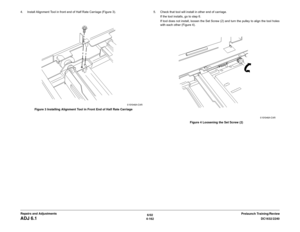 Page 6366/02
4-162DC1632/2240
ADJ 6.1
Prelaunch Training/Review Repairs and Adjustments 4. Install Alignment Tool in front end of Half Rate Carriage (Figure 3).
Figure 3 Installing Alignment Tool in Front End of Half Rate Carriage5. Check that tool will install in other end of carriage.
If the tool installs, go to step 6. 
If tool does not install, loosen the Set Screw (2) and turn the pulley to align the tool holes
with each other (Figure 4). 
Figure 4 Loosening the Set Screw (2) 