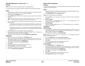 Page 6466/02
4-172DC1632/2240
ADJ 9.9
Prelaunch Training/Review Repairs and Adjustments
Side Edge Registration for Paper Trays 1 - 5
PurposeNOTE: Each Paper Tray has a separate setting for side edge registration.
To correctly position the side edge of the image in relation to the outboard edge of the paper.Check1. Check that paper is loaded in all trays, and that the paper guides are adjusted correctly.
For Tray 1 and Tray 2, use 11 x 17 in. or A3 paper if available.
2. Select Tray  1 in the Side Edge column.
3....