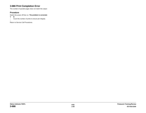 Page 786/02
2-48DC1632/2240
3-986
Prelaunch Training/Review Status Indicator RAPs
3-986 Print Completion ErrorThe number of spooled pages does not match the output.ProcedureSwitch the power off then on. The problem is corrected. 
YN
Count the number of prints to ensure job integrity.
Return to Service Call Procedures. 