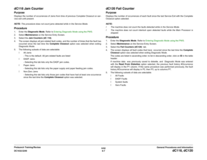 Page 7716/02
6-7 DC1632/2240
dC118, dC120
General Procedures and Information Prelaunch Training/Review
dC118 Jam CounterPurposeDisplays the number of occurrences of Jams from time of previous Complete Closeout on ser-
vice exit until present.
NOTE: This procedure does not count jams detected while in the Service Mode.Procedure1. Enter the Diagnostic Mode. Refer to Entering Diagnostic Mode using the PWS.
2. Select Maintenance on the Service Entry Screen.  
3. Select the Jam Counters (dC 118).
4. The screen...