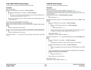 Page 826/02
2-52DC1632/2240
4-345, 4-346
Prelaunch Training/Review Status Indicator RAPs
4-345  MCU HVPS CommunicationCommunication error between MCU PWB and HVPS Control PWBProcedureBSD: CH3.1B CH3.6A
Between MCU PWB j406-B1(+) and GND(-). +5 VDC is measured.
YN
Between MCU PWB j406-B1(+) and GND(-). +3.3 VDC is measured.
YN
Check frame short between MCU PWB j406-B1 and HVPS Control PWB j574-9. If
the check is good, replace MCU PWB (PL 13.1). 
Check for wire breakage and bad connection between MCU PWB...