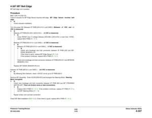 Page 836/02
2-53 DC1632/2240
4-347
Status Indicator RAPs Prelaunch Training/Review
4-347 IBT Belt EdgeIBT belt edge not in position.ProcedureBSD: CH9.19 CH9.31A
Check if actuator for IBT Edge Sensor touches belt edge.  IBT Edge Sensor touches belt
edge.
YN
Check actuator installation.
Turn the power ON. Between I/F PWB j533-A11(+) and GND(-). Between +3 VDC and +1
VDC is measured.
YN
Between I/F PWB j533-A9(+) j533-A10(-).   +5 VDC is measured.
YN
Close FRONT door. If voltage between j533-A9(+) j533-A10(-) is...