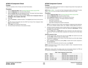 Page 8346/02
6-70DC1632/2240
dC305, dC330
Prelaunch Training/Review General Procedures and Information
dC305 UI Component CheckPurposeChecks the operations of the UI Screen and Control Panel buttons.Procedure1. Enter the Diagnostic Mode. Refer to Entering Diagnostic Mode using the PWS.
2. Select the Diagnostics Tab in the Service Entry Screen.
3. Select the System Test Tab in the Diagnostics Screen. The System Test Screen displays.
The UI Component Check dC305 is the default screen.
4. Select Start. The...