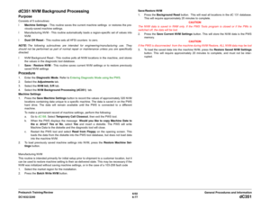 Page 8416/02
6-77 DC1632/2240
dC351
General Procedures and Information Prelaunch Training/Review
dC351 NVM Background ProcessingPurposeConsists of 5 subroutines: 
ïMachine Settings - This routine saves the current machine settings  or restores the pre-
viously-saved machine settings. 
ï Manufacturing NVM - This routine automatically loads a region-specific set of values into
NVM.
ïDust Off Reset - This routine sets all HFSI counters  to zero.
NOTE: The following subroutines are intended for...