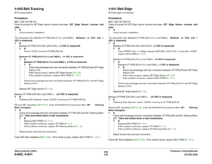 Page 926/02
2-62DC1632/2240
4-640, 4-641
Prelaunch Training/Review Status Indicator RAPs
4-640 Belt TrackingIBT tracking failureProcedureBSD: CH9.19 CH9.31A
Check if actuator for IBT Edge Sensor touches belt edge.  IBT Edge Sensor touches belt
edge.
YN
Check actuator installation.
Turn the power ON. Between I/F PWB j533-A11(+) and GND(-).   Between +3 VDC and 1
VDC is measured.
YN
Between I/F PWB j533-A9(+) j533-A10(-). +5 VDC is measured.
YN
Check +5VDC circuit to I/F PWB j533-A9.
Between I/F PWB j533-A11(+)...
