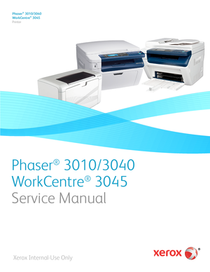 Page 1Phaser® 3010/3040
WorkCentre® 3045
Printer
Phaser
®
 3010/3040
WorkCentre
®
 3045
Service Manual
Xerox Internal-Use Only               