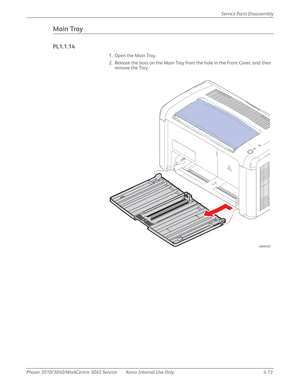 Page 223Phaser 3010/3040/WorkCentre 3045 Service Xerox Internal Use Only 4-13Service Parts Disassembly
Main Tray
PL1.1.14
1. Open the Main Tray.
2. Release the boss on the Main Tray from the hole in the Front Cover, and then 
remove the Tray.
s3040-027 