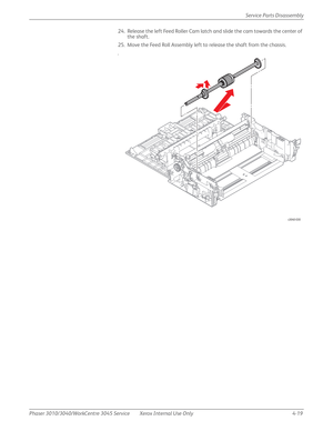 Page 229Phaser 3010/3040/WorkCentre 3045 Service Xerox Internal Use Only 4-19Service Parts Disassembly
24. Release the left Feed Roller Cam latch and slide the cam towards the center of 
the shaft.
25. Move the Feed Roll Assembly left to release the shaft from the chassis.
.
s3040-030 