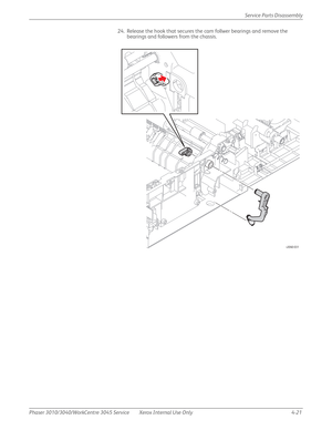 Page 231Phaser 3010/3040/WorkCentre 3045 Service Xerox Internal Use Only 4-21Service Parts Disassembly
24. Release the hook that secures the cam follwer bearings and remove the 
bearings and followers from the chassis.
s3040-031 