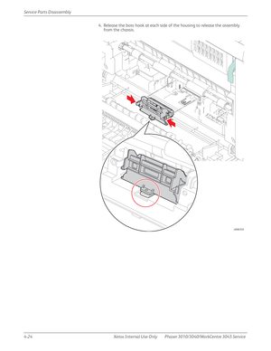 Page 2344-24 Xerox  Internal  Use  Only Phaser 3010/3040/WorkCentre 3045 Service  Service Parts Disassembly
4. Release the boss hook at each side of the housing to release the assembly 
from the chassis.
s3040-033 