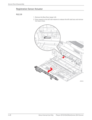 Page 2384-28 Xerox  Internal  Use  Only Phaser 3010/3040/WorkCentre 3045 Service  Service Parts Disassembly
Registration Sensor Actuator
PL2.3.9
1. Remove the Rear Door (page 4-8).
2. Press inward on the left side retainer to release the left side boss and remove 
the lower chute.
s3040-032 