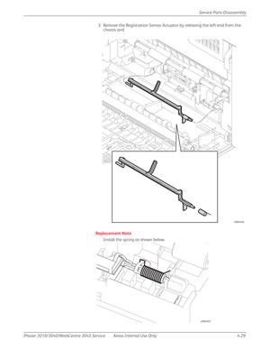 Page 239Phaser 3010/3040/WorkCentre 3045 Service Xerox Internal Use Only 4-29Service Parts Disassembly
3. Remove the Registration Sensor Actuator by releasing the left end from the 
chassis and
Replacement Note
Install the spring as shown below.
s3040-036
s3040-037 