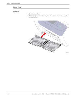 Page 2684-58 Xerox  Internal  Use  Only Phaser 3010/3040/WorkCentre 3045 Service  Service Parts Disassembly
Main Tray
PL1.1.14
1. Open the Main Tray.
2. Release the boss on the Main Tray from the hole in the Front Cover, and then 
remove the Tray.
s3040-064 