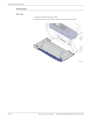 Page 2704-60 Xerox  Internal  Use  Only Phaser 3010/3040/WorkCentre 3045 Service  Service Parts Disassembly
Front Cover
PL1.1.20
1. Remove the Main Tray (page 4-58).
2. Release the bosses from the left hinge and remove the Front Cover.
s3040-137 